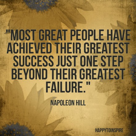 Most great people have achieved their greatest success just one step beyond their greatest failure copy